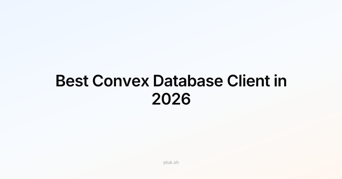 Best Convex Database Client in 2026: Why Pluk Stands Out
