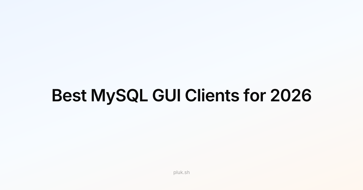Best MySQL GUI Clients for 2026: Why Pluk's Notebook Agent Stands Out