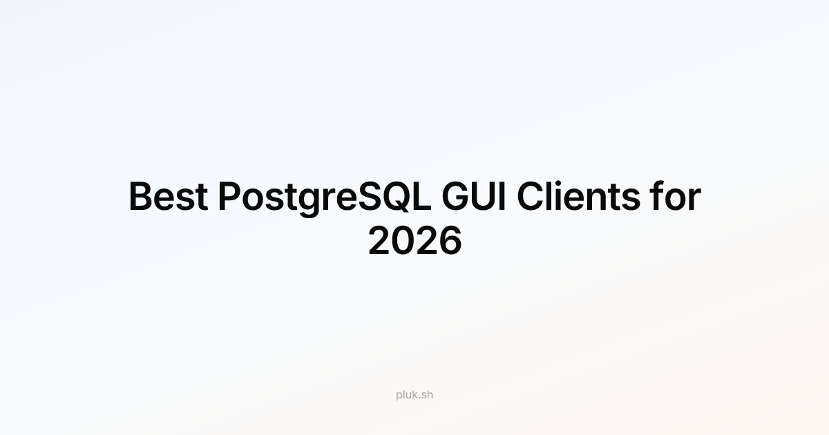 Best PostgreSQL GUI Clients for 2026: Why Pluk Is Worth Watching